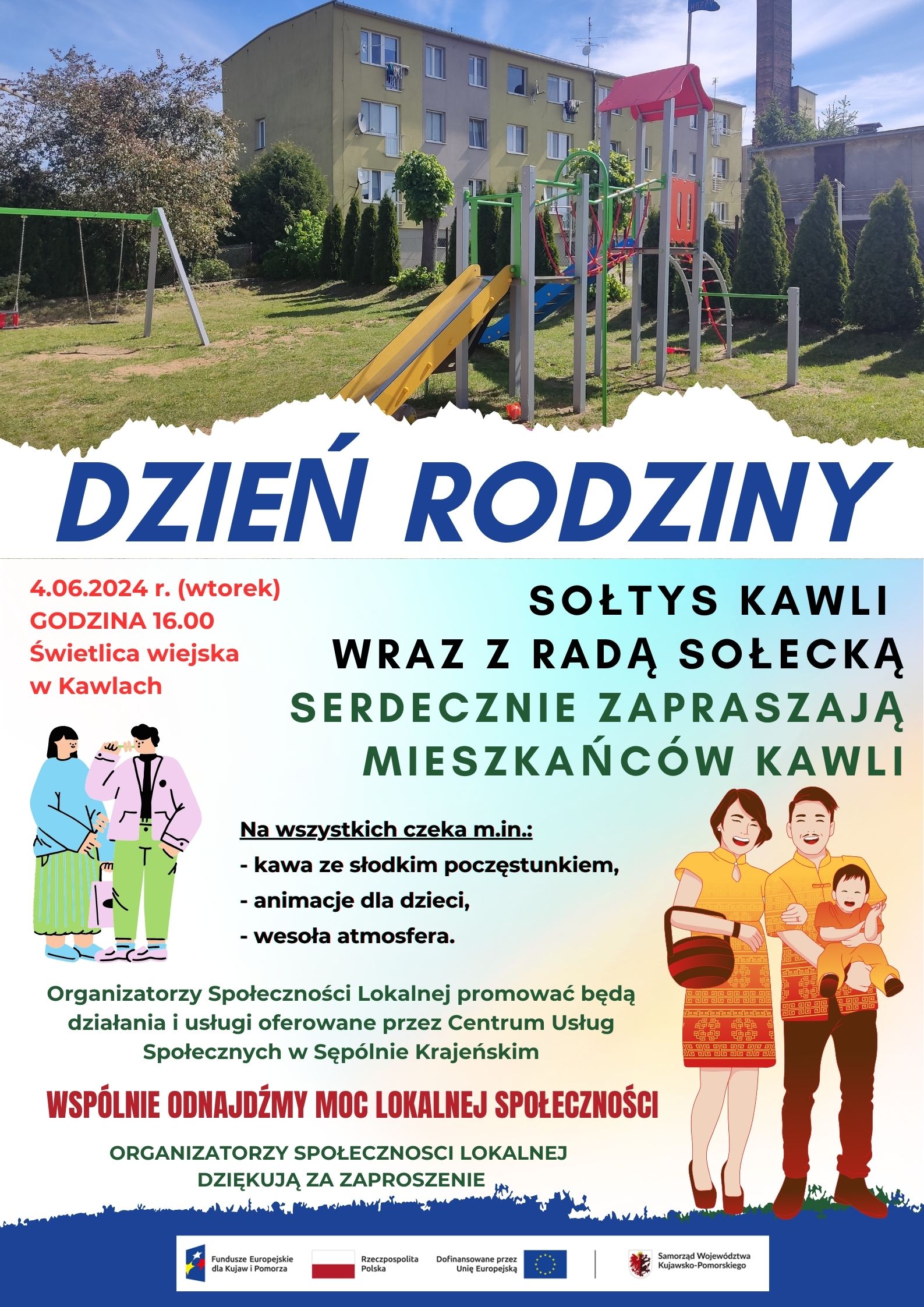 Sołtys Kawli wraz z Radą sołecką serdecznie zapraszają mieszkańców Kawli  04-06-2024 r. (godzina 16:00) Świetlica wiejska w Kawlach  Na wszystkich czeka m.in.: - kawa ze słodkim poczęstunkiem, - animacje dla dzieci, - wesoła atmosfera.  Organizatorzy Społeczności Lokalnej promować będą działania i usługi oferowane przez Centrum Usług Społecznych w Sępólnie Krajeńskim WSPÓLNIE ODNAJDŹMY MOC LOKALNEJ SPOŁECZNOŚCI ORGANIZATORZY SPOŁECZNOSCI LOKALNEJ DZIĘKUJĄ ZA ZAPROSZENIE