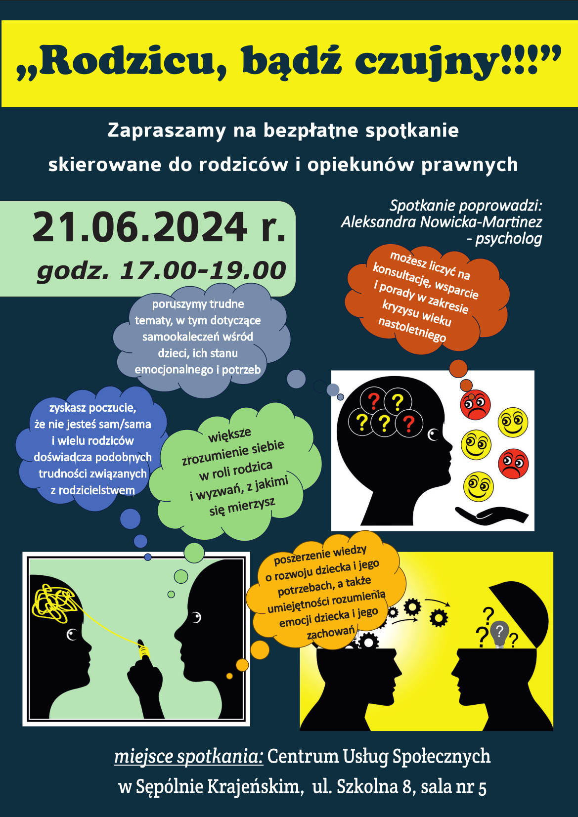 „Rodzicu, bądź czujny!!!” Zapraszamy na bezpłatne spotkanie skierowane do rodziców i opiekunów prawnych Spotkanie poprowadzi: Aleksandra Nowicka-Martinez –psycholog termin spotkania: 21.06.2024 roku, godz. 17.00-19.00 ul. Szkolna 8 Centrum Usług Społecznych w Sępólnie Krajeńskim sala nr 5